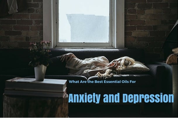 What Are the Best Essential Oils for Anxiety and Depression What Are the Best Essential Oils for Anxiety and Depression