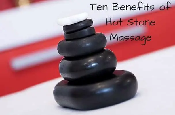 Ten Benefits of Hot Stone Massage