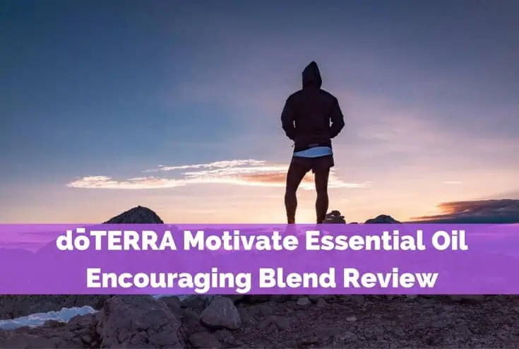 doTERRA Motivate Essential Oil Encouraging Blend Review