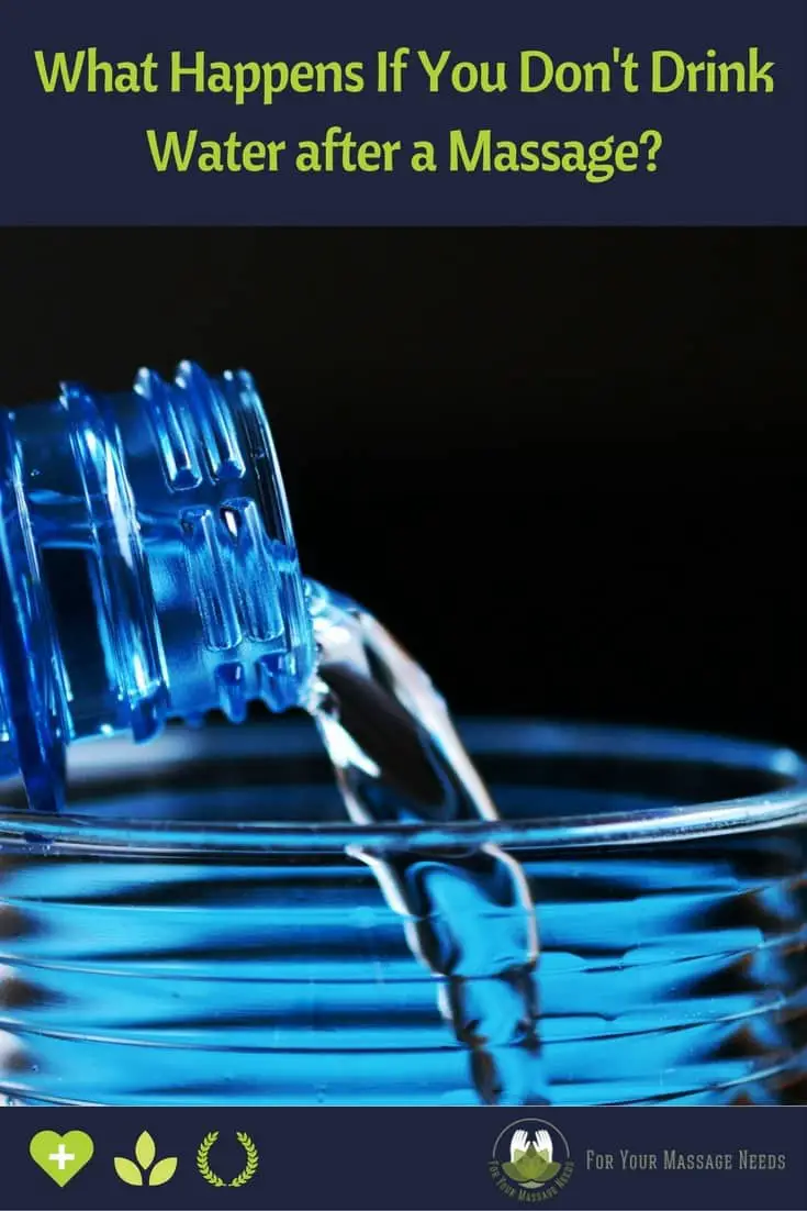 What Happens If You Don't Drink Water after a Massage What Happens If You Don't Drink Water after a Massage